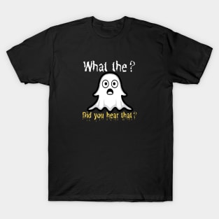 What the? Did you hear that? T-Shirt